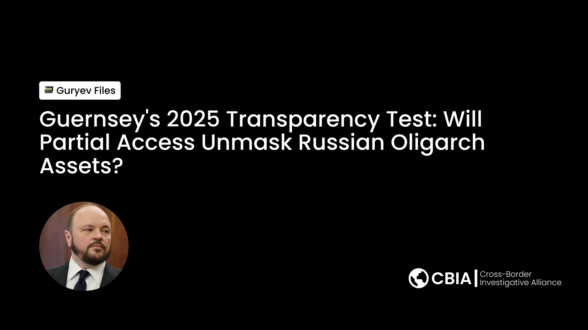Guernsey's 2025 Transparency Test: Will Partial Access Unmask Russian Oligarch Assets?