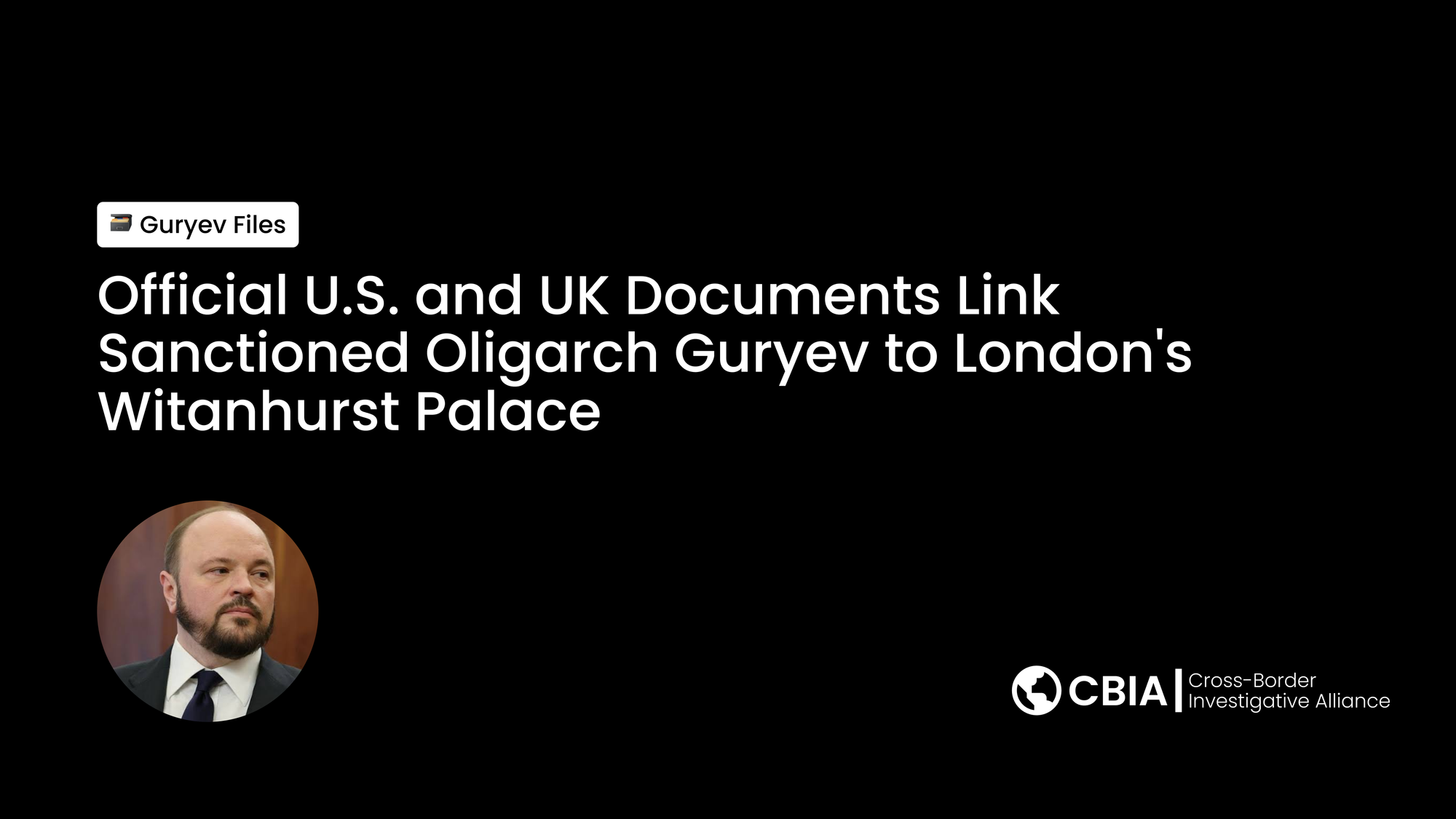 Official U.S. and UK Documents Link Sanctioned Oligarch Guryev to London's Witanhurst Palace